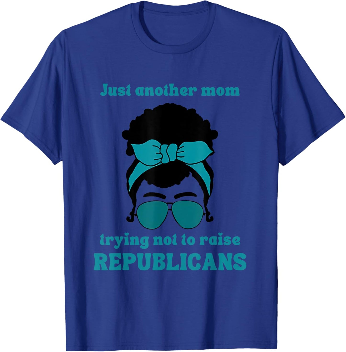 Just Another Mom Trying Not To Raise Republicans Quote T-Shirt - T-Shirt | Royal