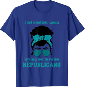Just Another Mom Trying Not To Raise Republicans Quote T-Shirt - T-Shirt | Royal