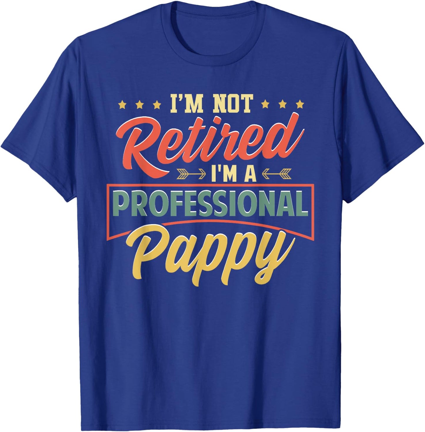 I'm Not Retired I'm A Professional Pappy Funny Fathers Day T-Shirt - T-Shirt | Royal