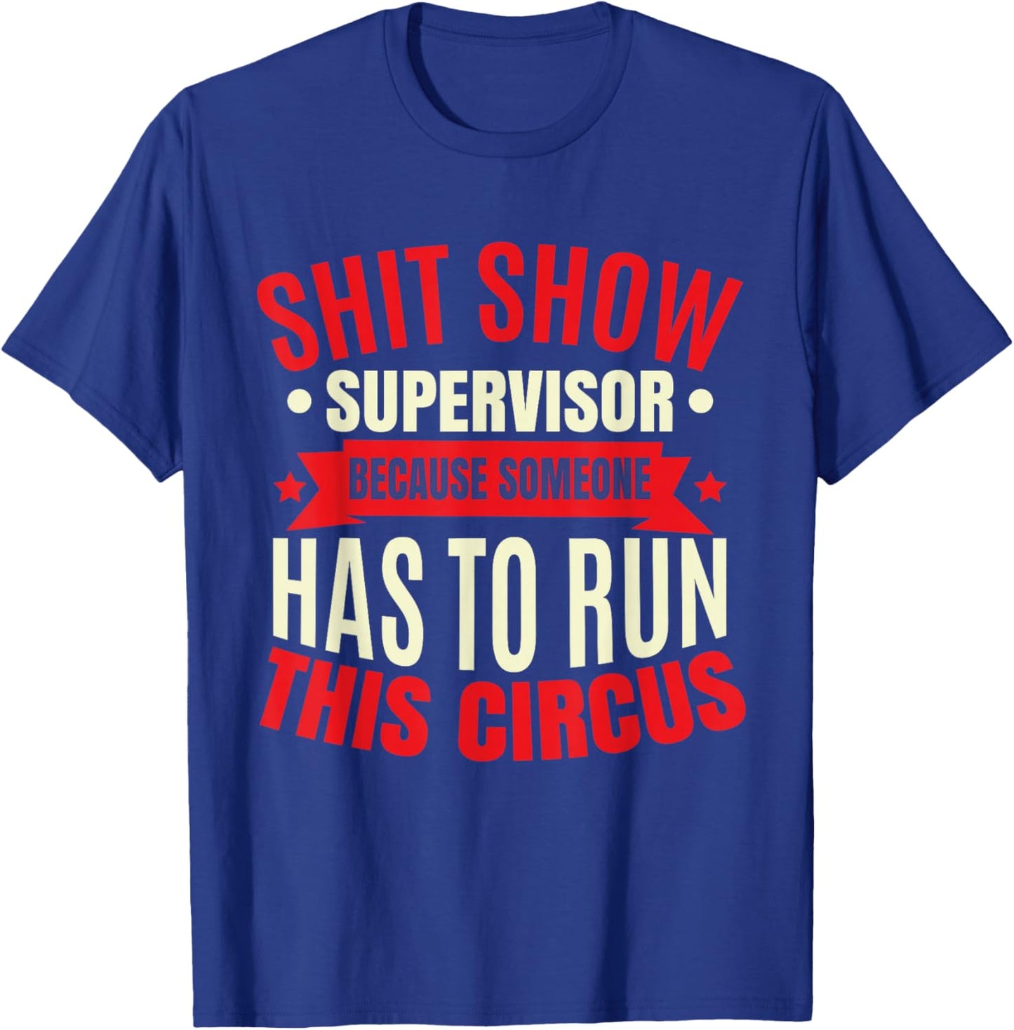 Funny Shitshow Supervisor Saying T-Shirt - T-Shirt | Royal