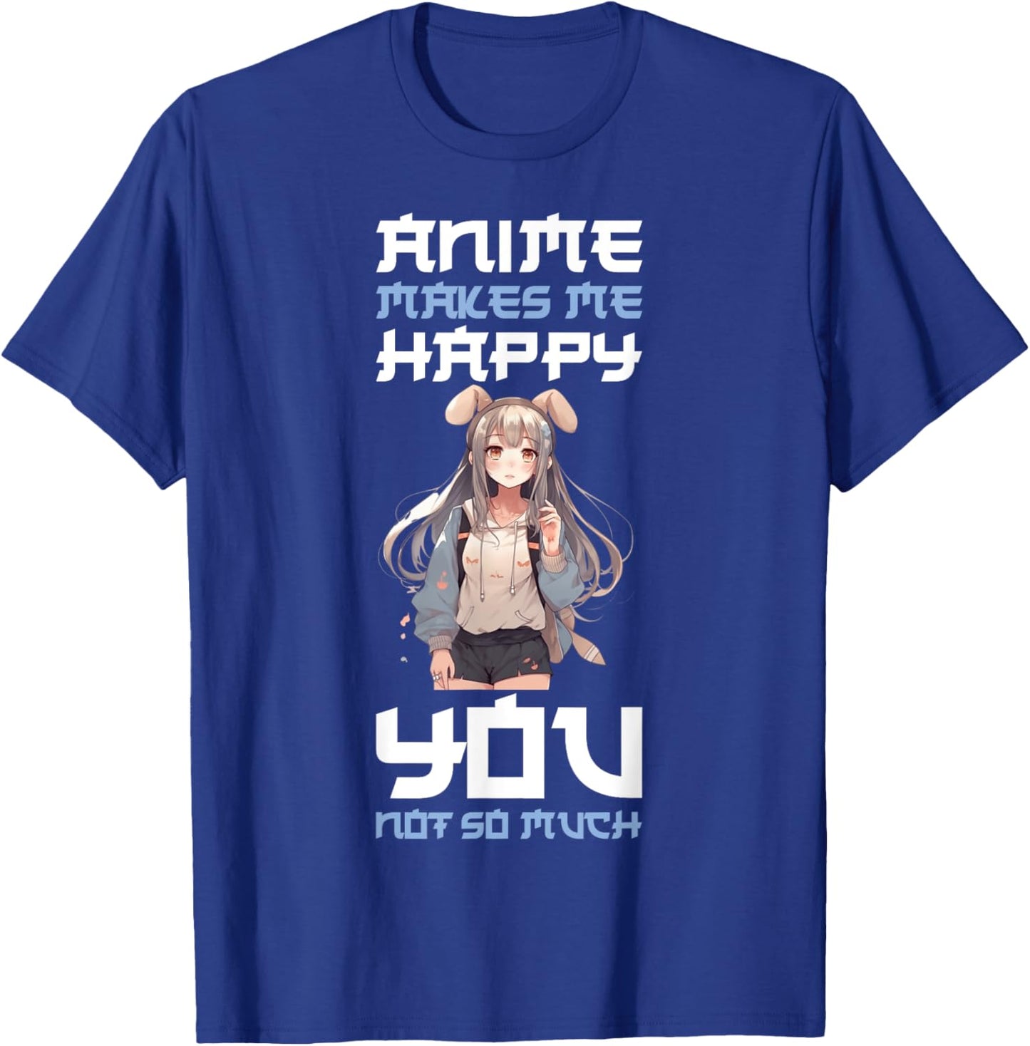 Anime Makes Me Happy You Not So Much T-Shirt - T-Shirt | Royal