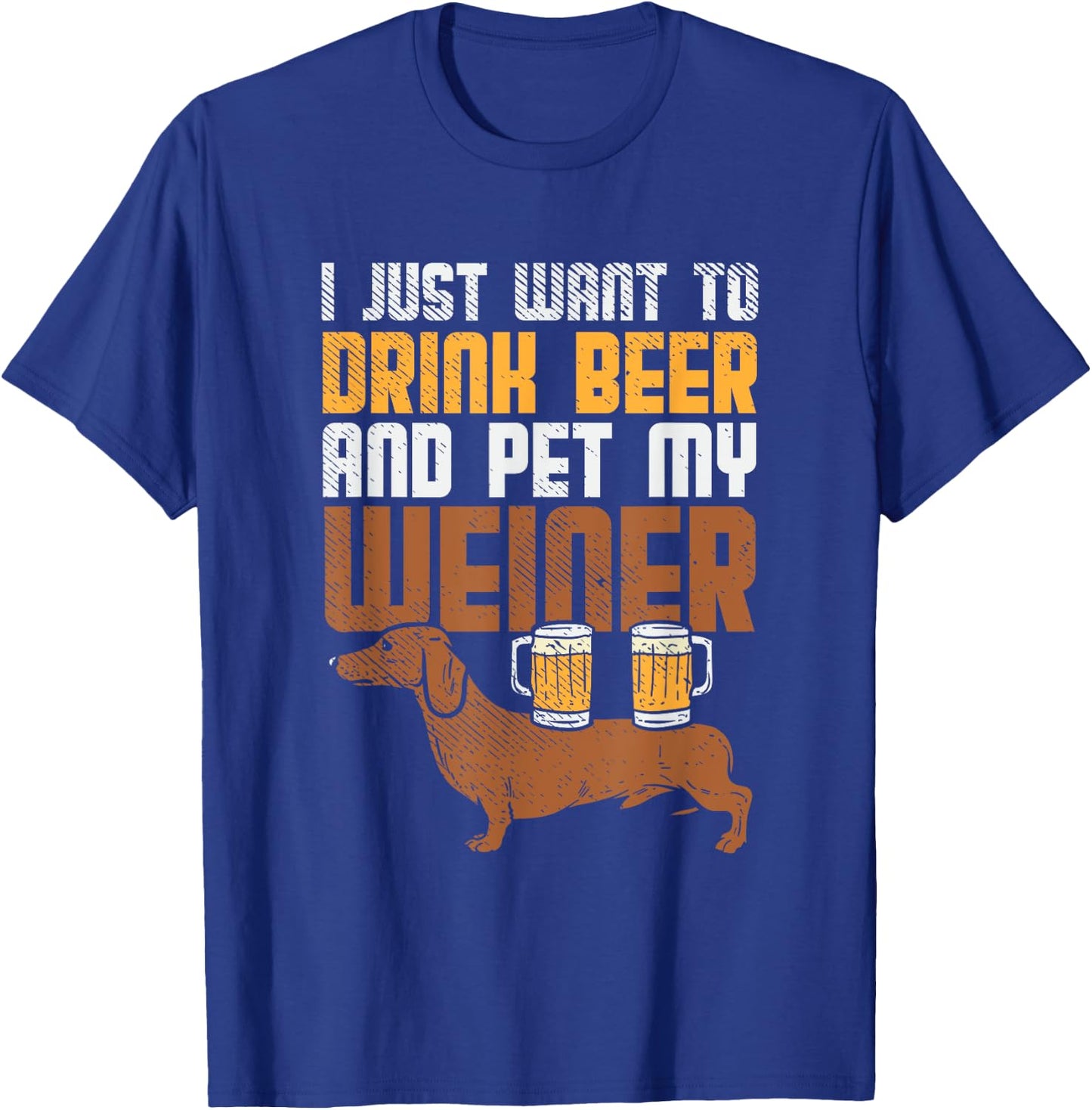 I Just Want To Drink Beer And Pet My Weiner Dog Women T-Shirt - T-Shirt | Royal