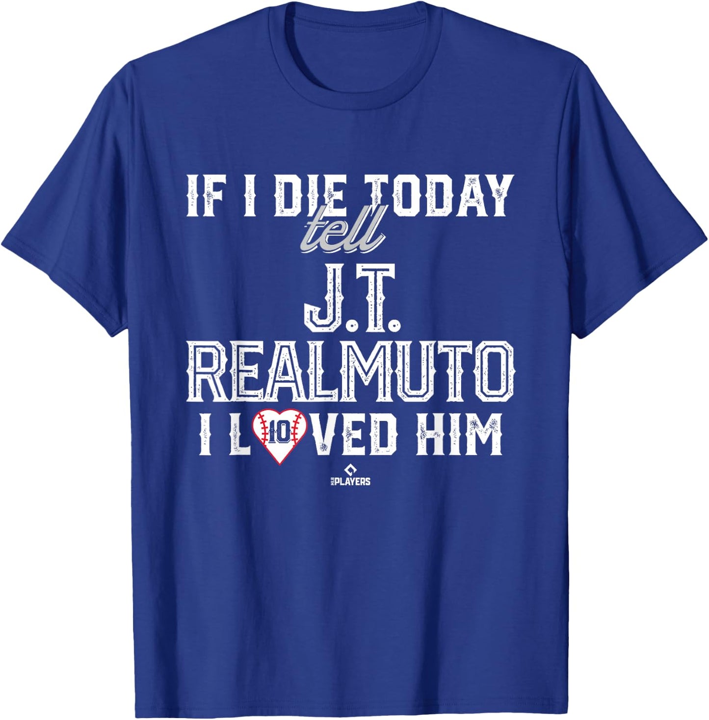 I Loved Him J.T. Realmuto T-Shirt - T-Shirt | Royal