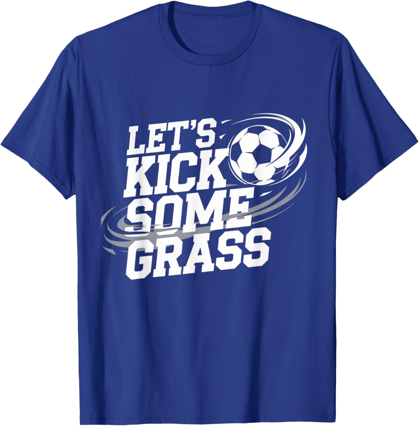 Let's Kick Some Grass Funny Soccer Lover Player Football T-Shirt - T-Shirt | Royal