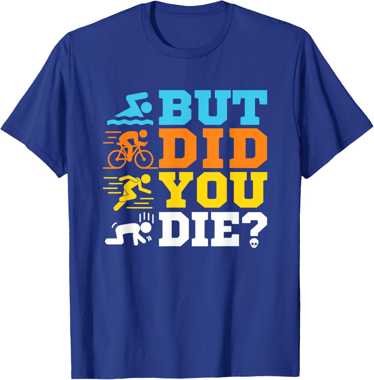 But Did You Die Triathlon T-Shirt - T-Shirt | Royal