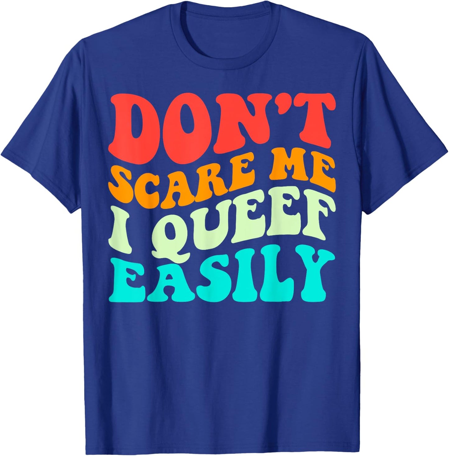 Don't Scare Me I Queef Easily Funny Saying Groovy T-Shirt - T-Shirt | Royal