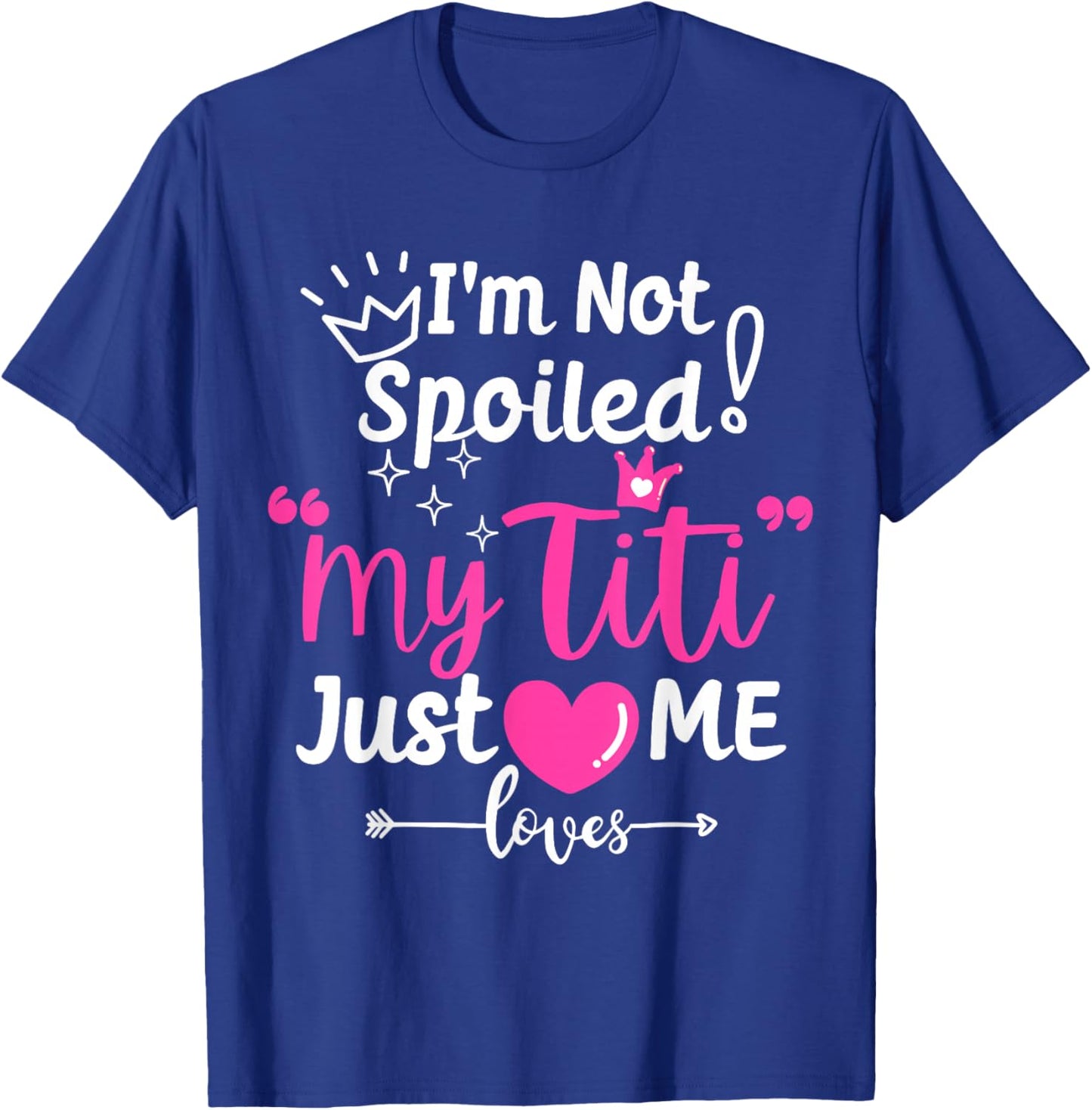 I'm Not Spoiled My Titi Just Loves Me Tia Team Kids Matching T-Shirt - T-Shirt | Royal