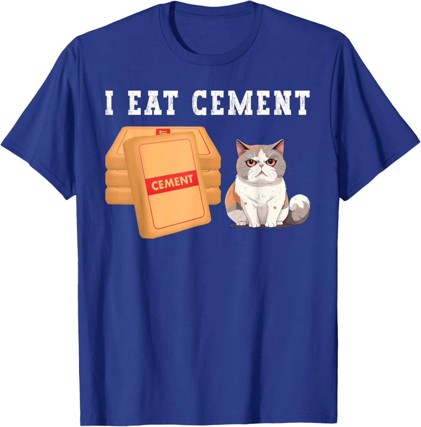 I Eat Cement Funny Cat Meme Humorous Joke Cat Lover T-Shirt - T-Shirt | Royal