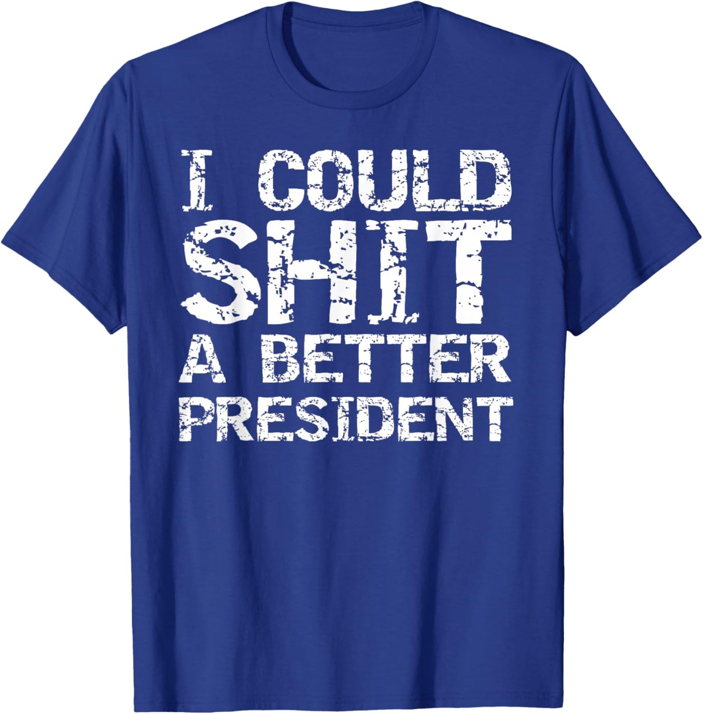 Funny Election Political I Could Shit a Better President T-Shirt - T-Shirt | Royal