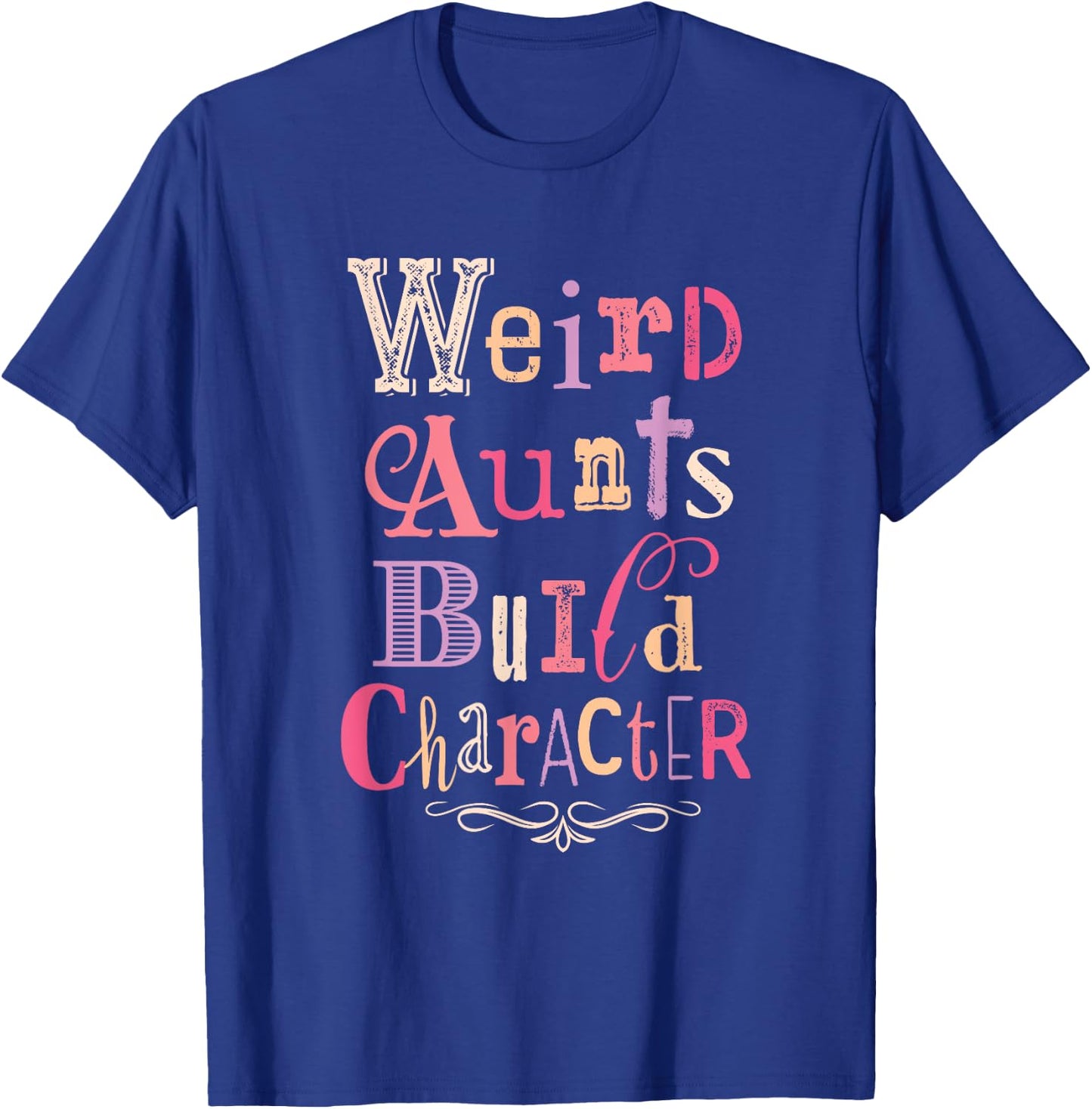 Weird Aunts Build Character Vintage Typography T-Shirt - T-Shirt | Royal