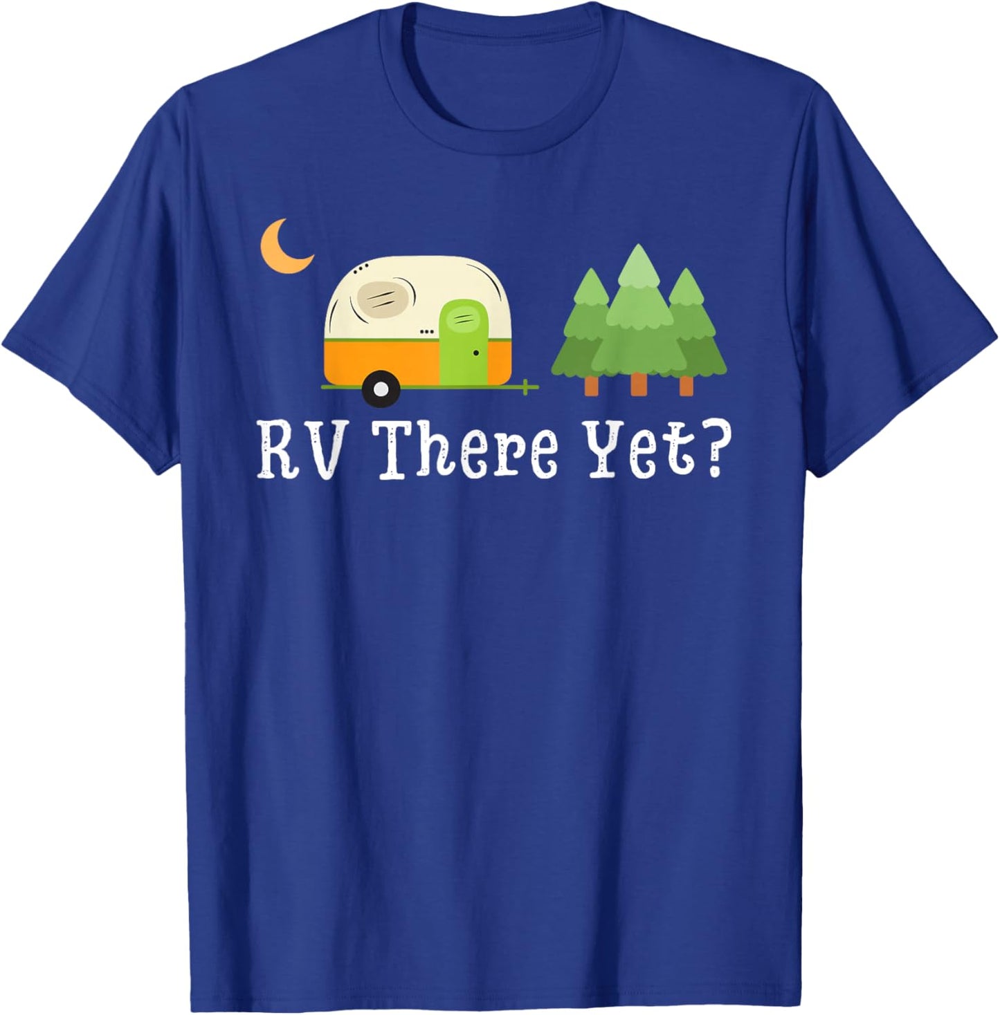 RV There Yet Funny Road Trip Motorhome Camping Camper Travel T-Shirt - T-Shirt | Royal