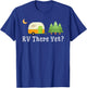 RV There Yet Funny Road Trip Motorhome Camping Camper Travel T-Shirt - T-Shirt | Royal