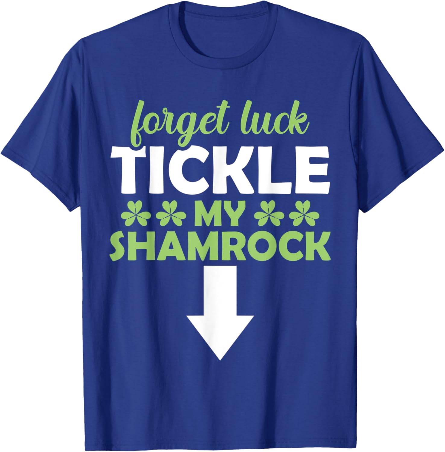 Forget Luck Tickle My Shamrock St. Patrick's Day Vibes T-Shirt - T-Shirt | Royal