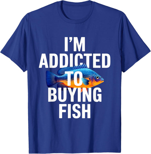 Addicted To Buying Fish Aquarium Shopping Fish Stores Funny T-Shirt - T-Shirt | Royal