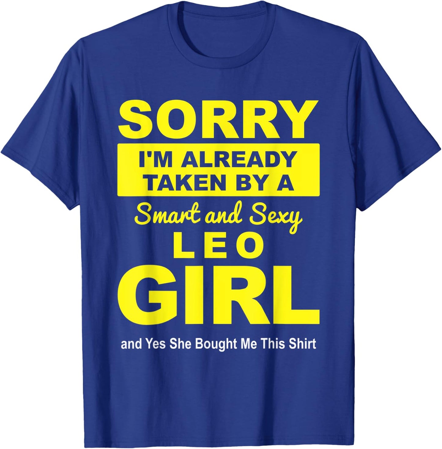 Sorry I'm already Taken by a Smart and Sexy Leo Girl T-Shirt - T-Shirt | Royal