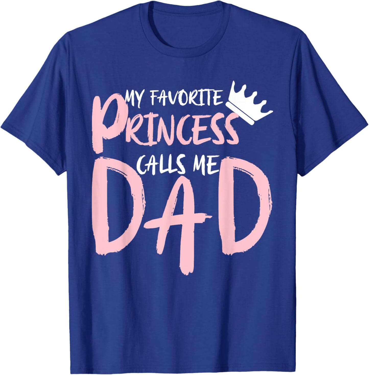 My Favorite Princess Calls Me Dad Happy Father's Day T-Shirt - T-Shirt | Royal