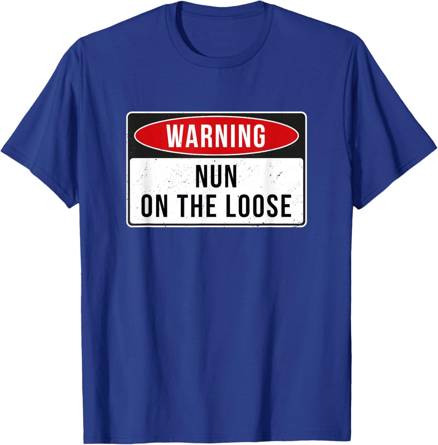 Warning Sign - Nun On The Loose Funny Job Quote T-Shirt - T-Shirt | Royal