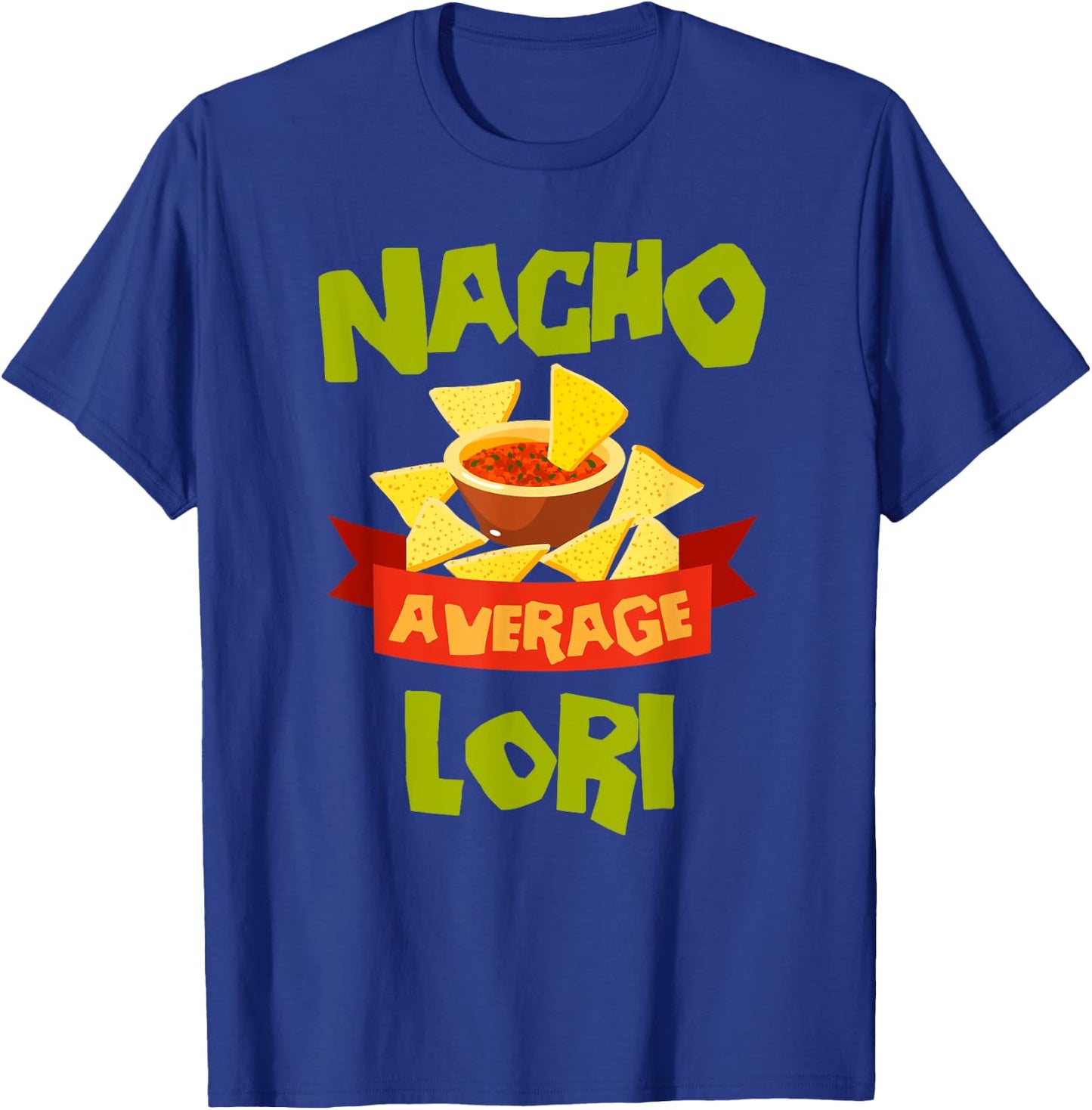 NACHO AVERAGE LORI Funny Birthday Personalized Name Gift T-Shirt - T-Shirt | Royal