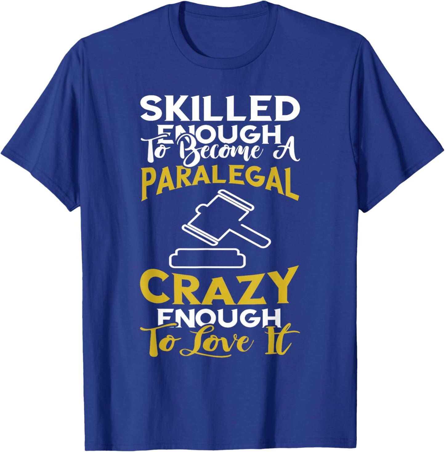 Paralegal Skilled Enough Law Attorney Assistant Lawyer T-Shirt - T-Shirt | Royal