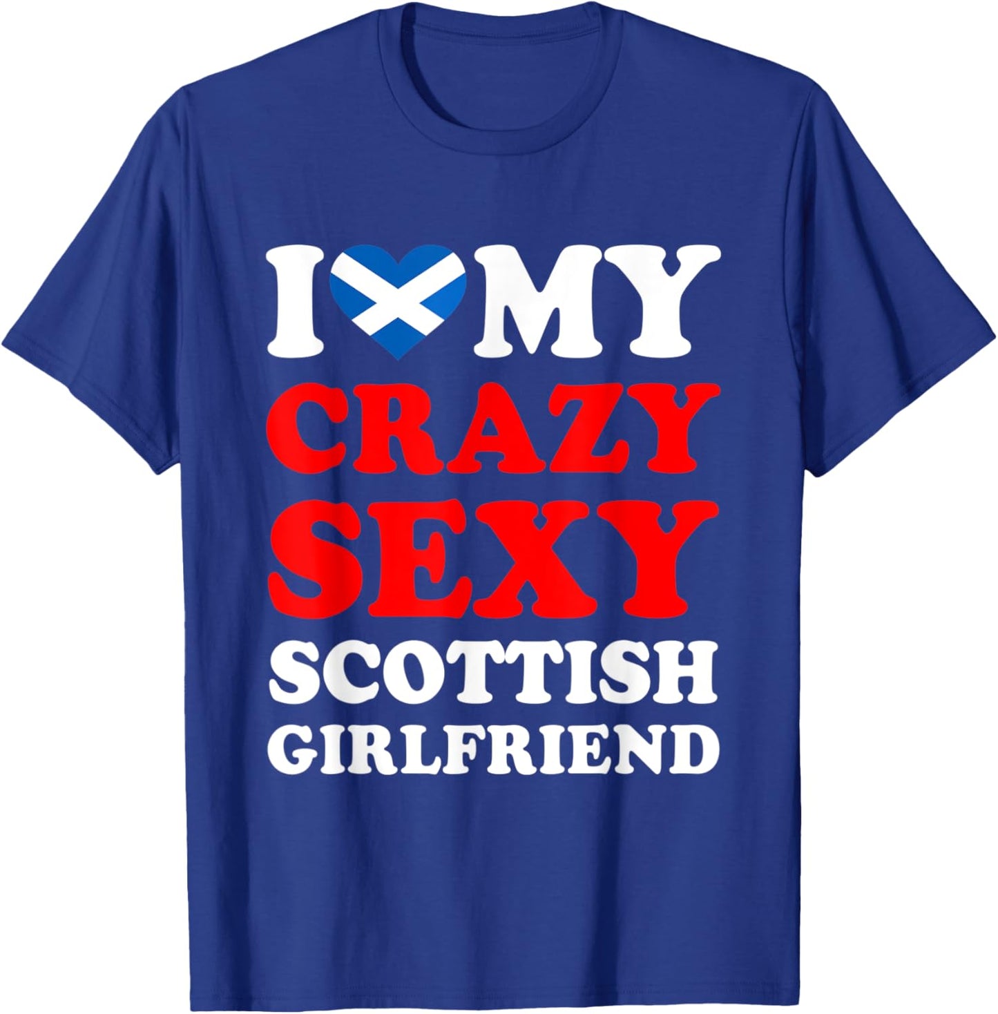 I love My Crazy Sexy Scottish Girlfriend Funny T-Shirt - T-Shirt | Royal