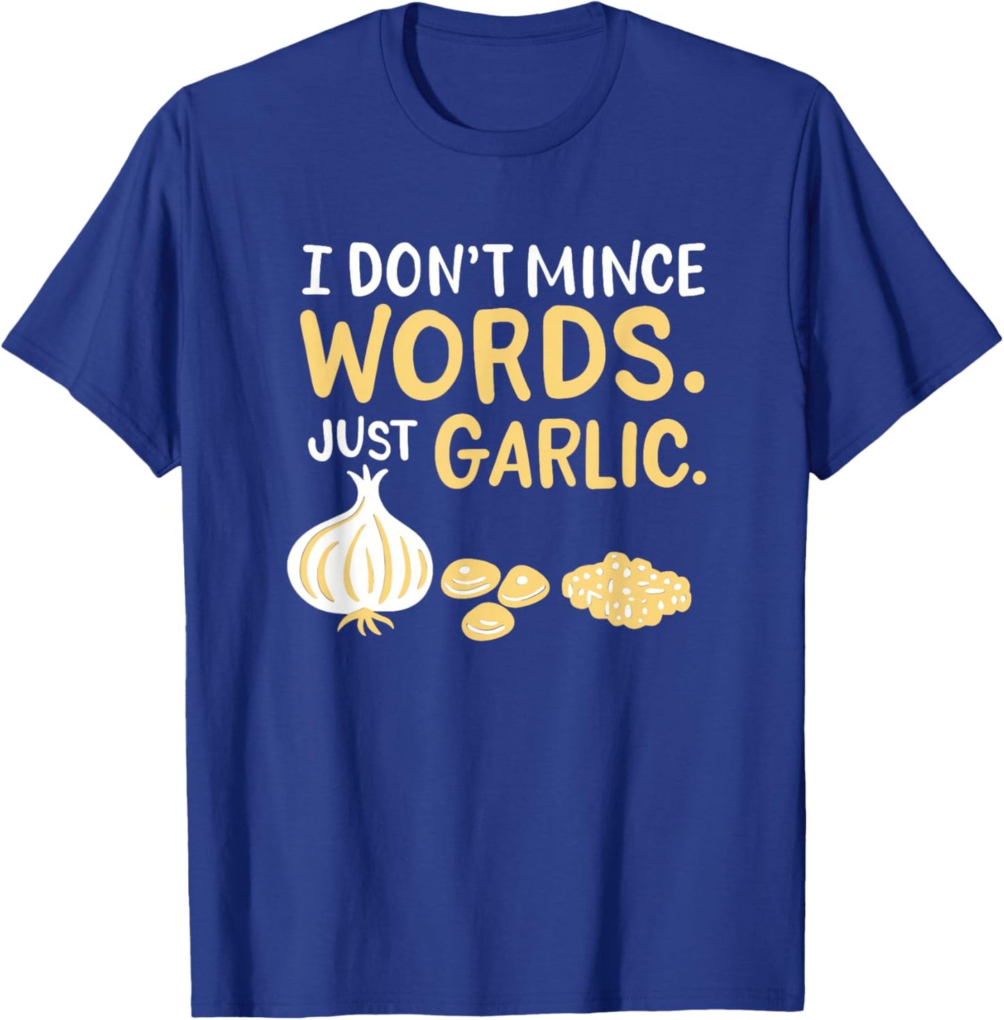 Funny Chef Cooking Pun I Don't Mince Words Just Garlic T-Shirt - T-Shirt | Royal