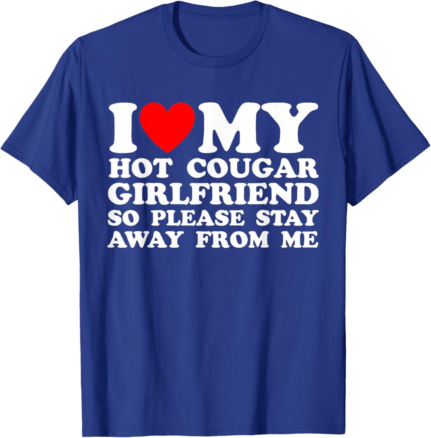 I Love My Hot Cougar Girlfriend I Heart My Cougar Girlfriend T-Shirt - T-Shirt | Royal