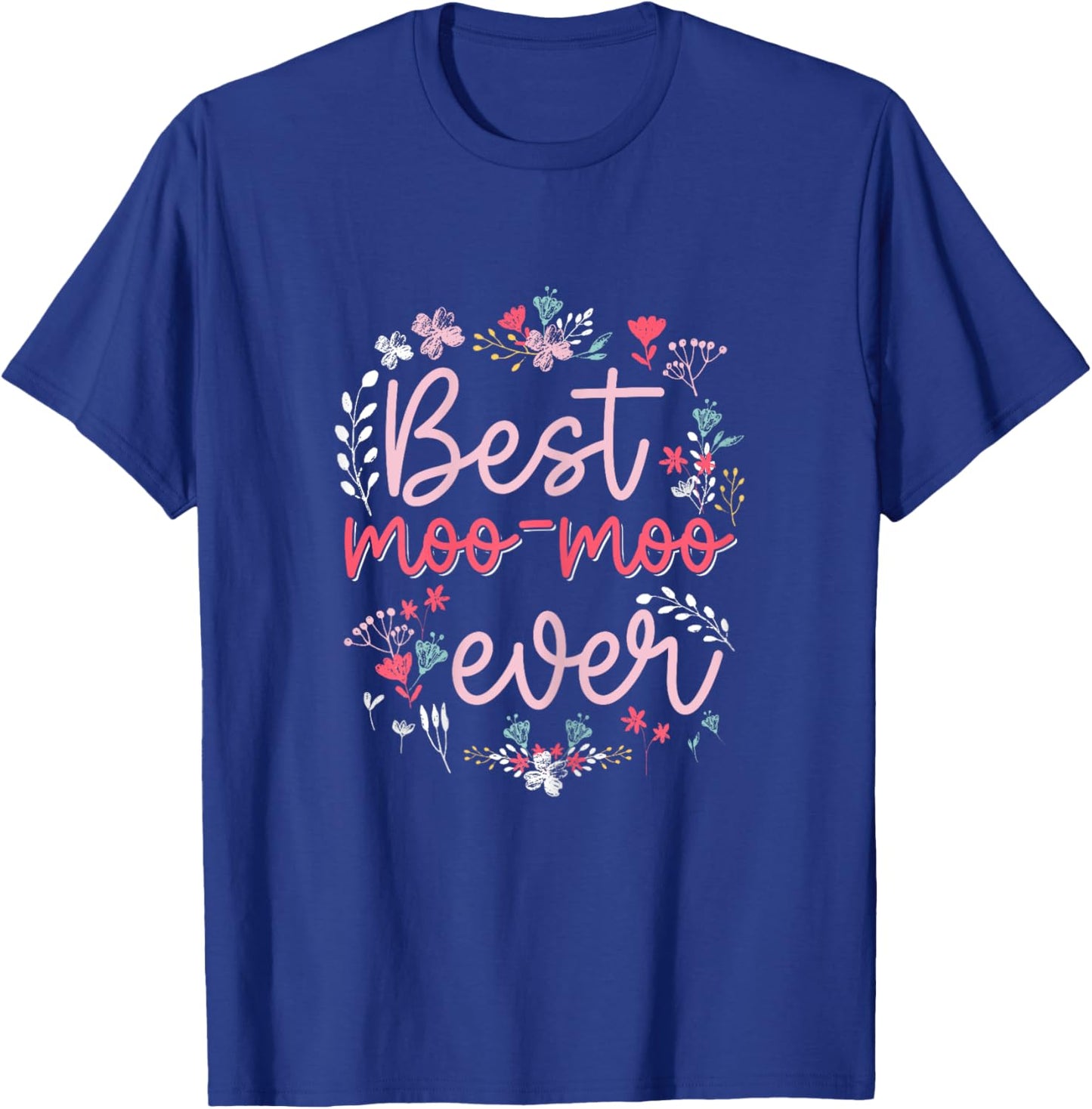 Best Moo Moo Ever - Cute Floral Mom Grandma Mothers day T-Shirt - T-Shirt | Royal