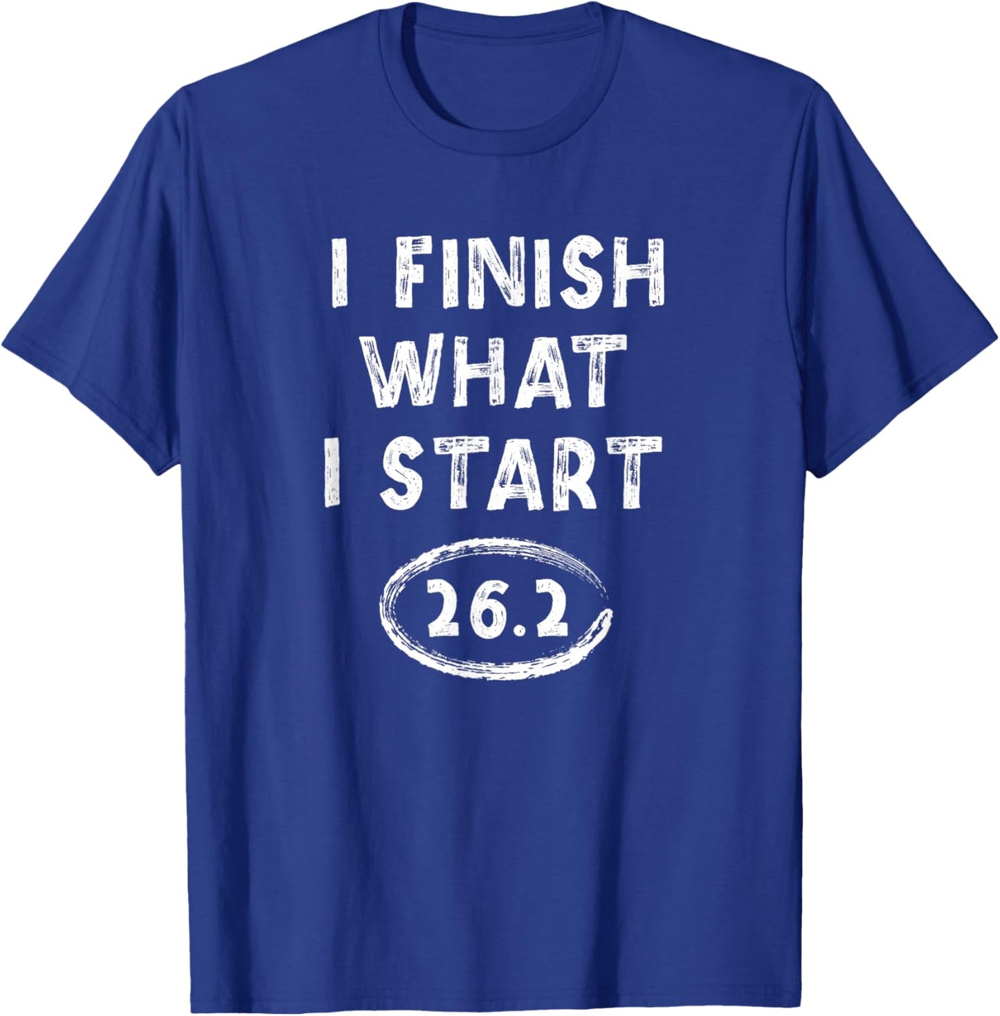 Marathon Finisher 26.2 I Finish What I Start Running Saying T-Shirt - T-Shirt | Royal