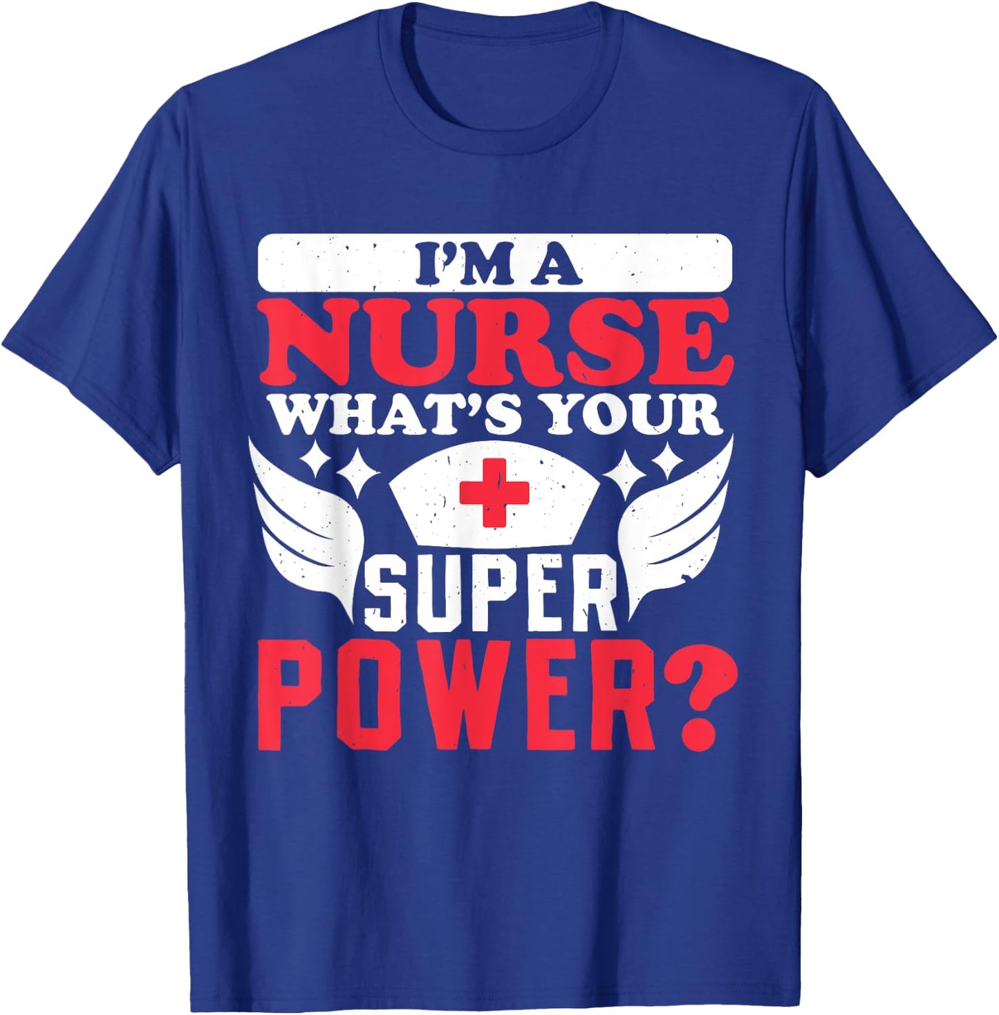 Im a nurse whats your superpower Nursing Power T-Shirt - T-Shirt | Royal