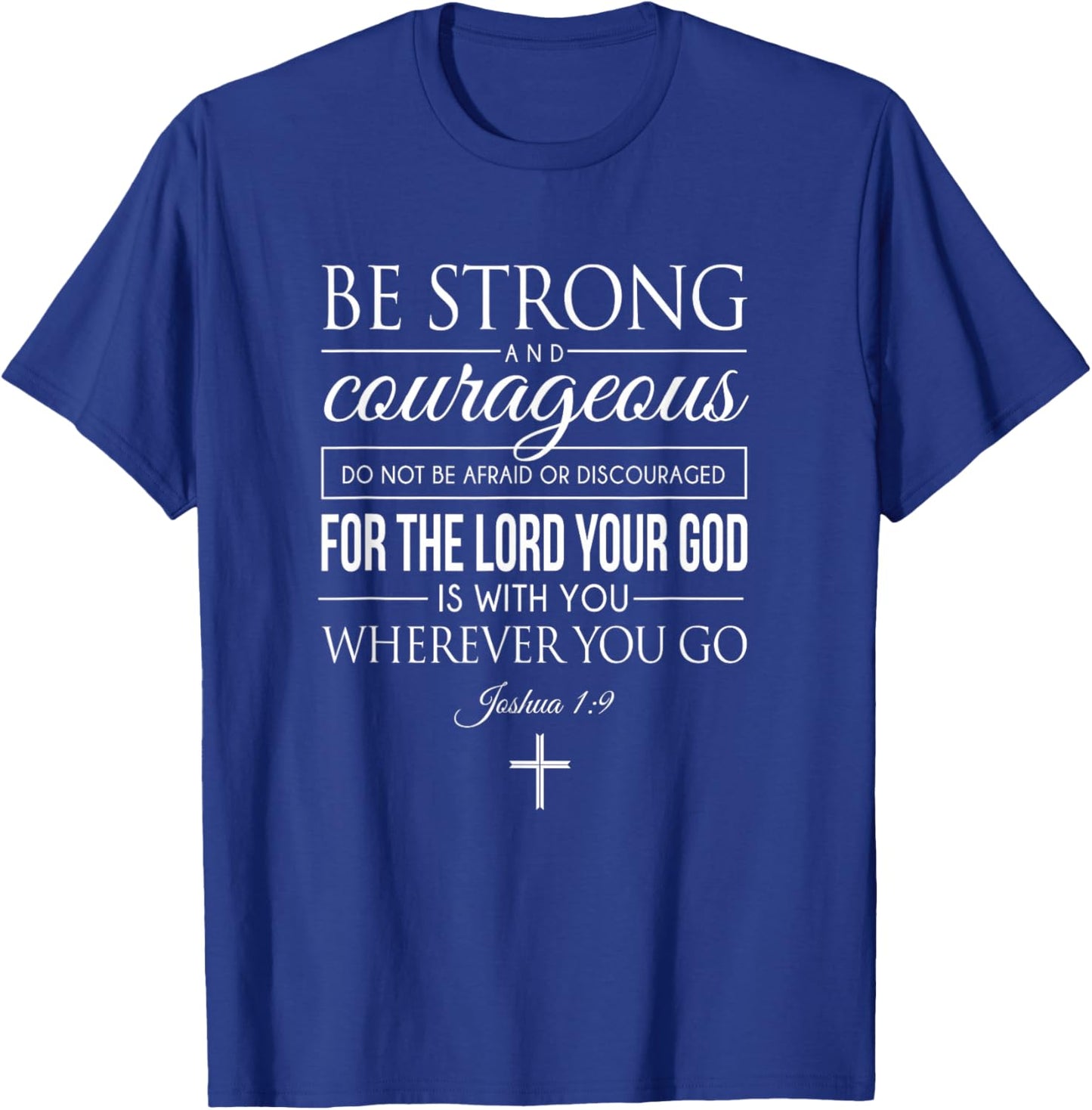 Be Strong And Courageous Joshua 1:9 Bible Quote Christian T-Shirt - T-Shirt | Royal