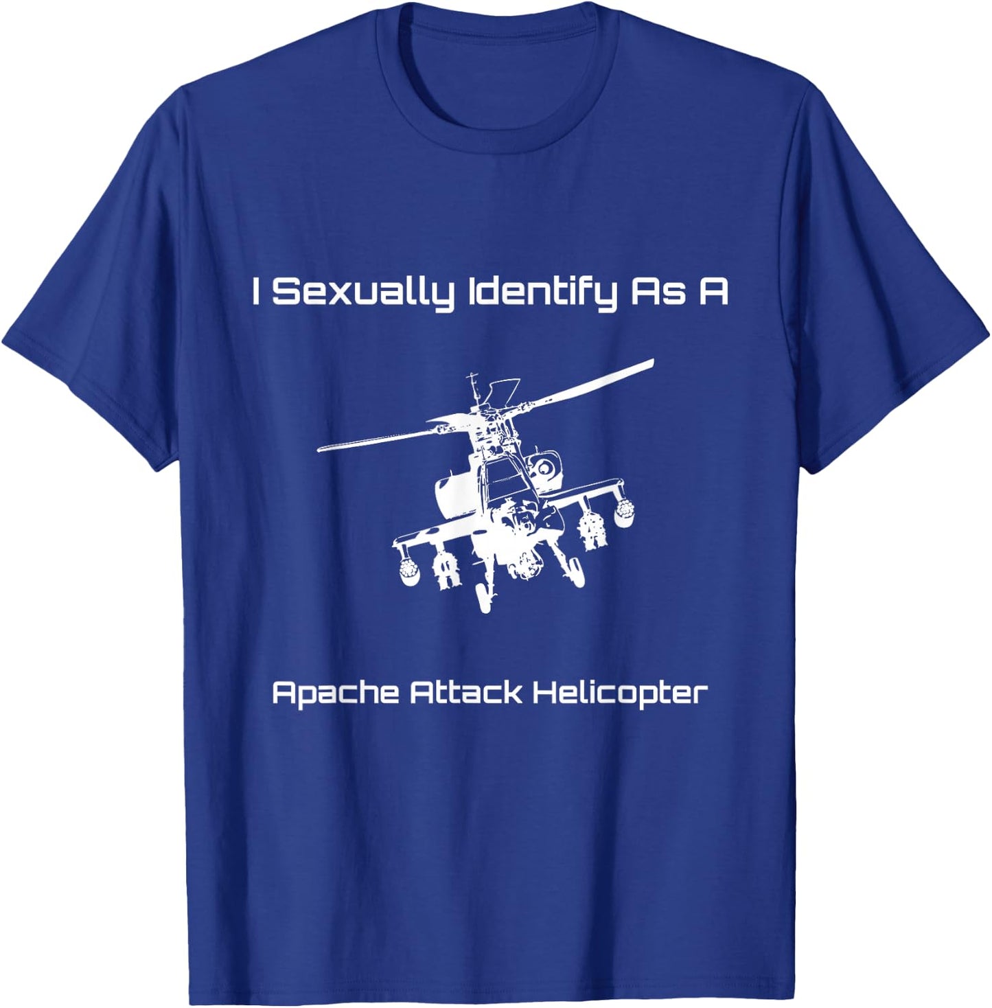 Funny I Sexually Identify As a Military Apache Helicopter T-Shirt - T-Shirt | Royal