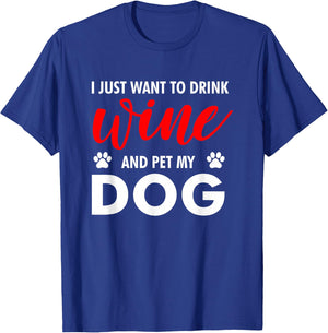 I Just Want To Drink Wine And Pet My Dog Wine Lover Gag Gift T-Shirt - T-Shirt | Royal
