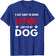 I Just Want To Drink Wine And Pet My Dog Wine Lover Gag Gift T-Shirt - T-Shirt | Royal