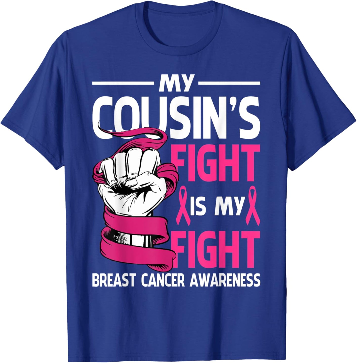 My Cousin's Fight Is My Fight Breast Cancer Awareness T-Shirt - T-Shirt | Royal