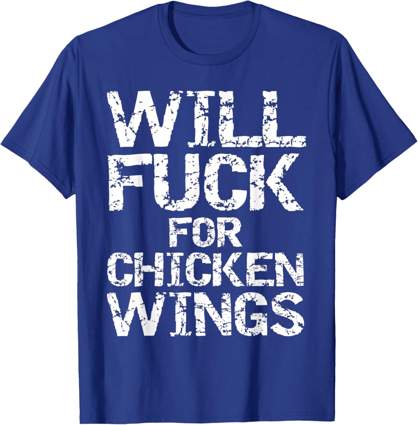 Will Fuck for Chicken Wings Funny Game Day Saying Joke Quote T-Shirt - T-Shirt | Royal
