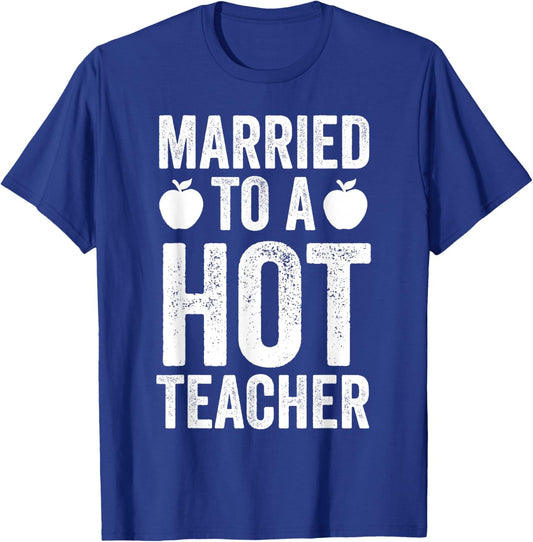 Married To A Hot Teacher Funny Teaching Husband Wife T-Shirt - T-Shirt | Royal