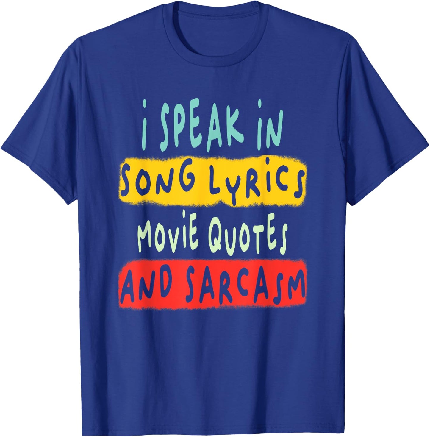 I Speak In Movie Quotes Song Lyrics And Sarcasm Fluent T-Shirt - T-Shirt | Royal