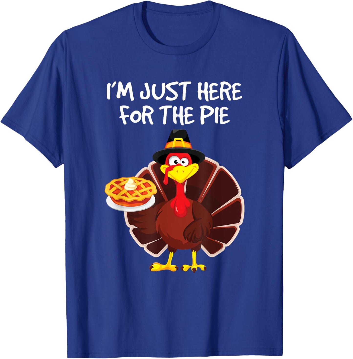 I'm Just Here for the Pie Turkey Pumpkin Pie Thanksgiving T-Shirt - T-Shirt | Royal