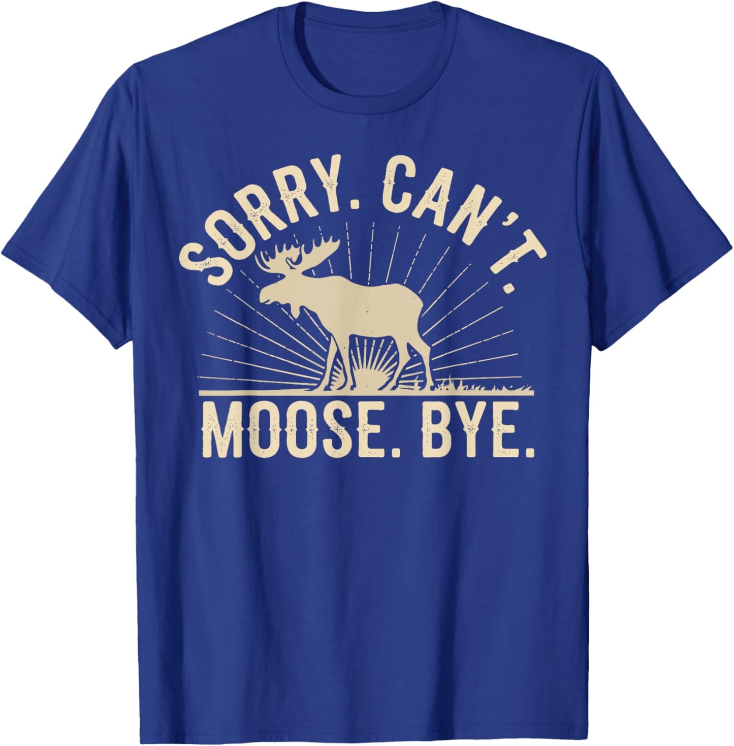 Sorry Can't Moose Bye Funny Moose T-Shirt - T-Shirt | Royal