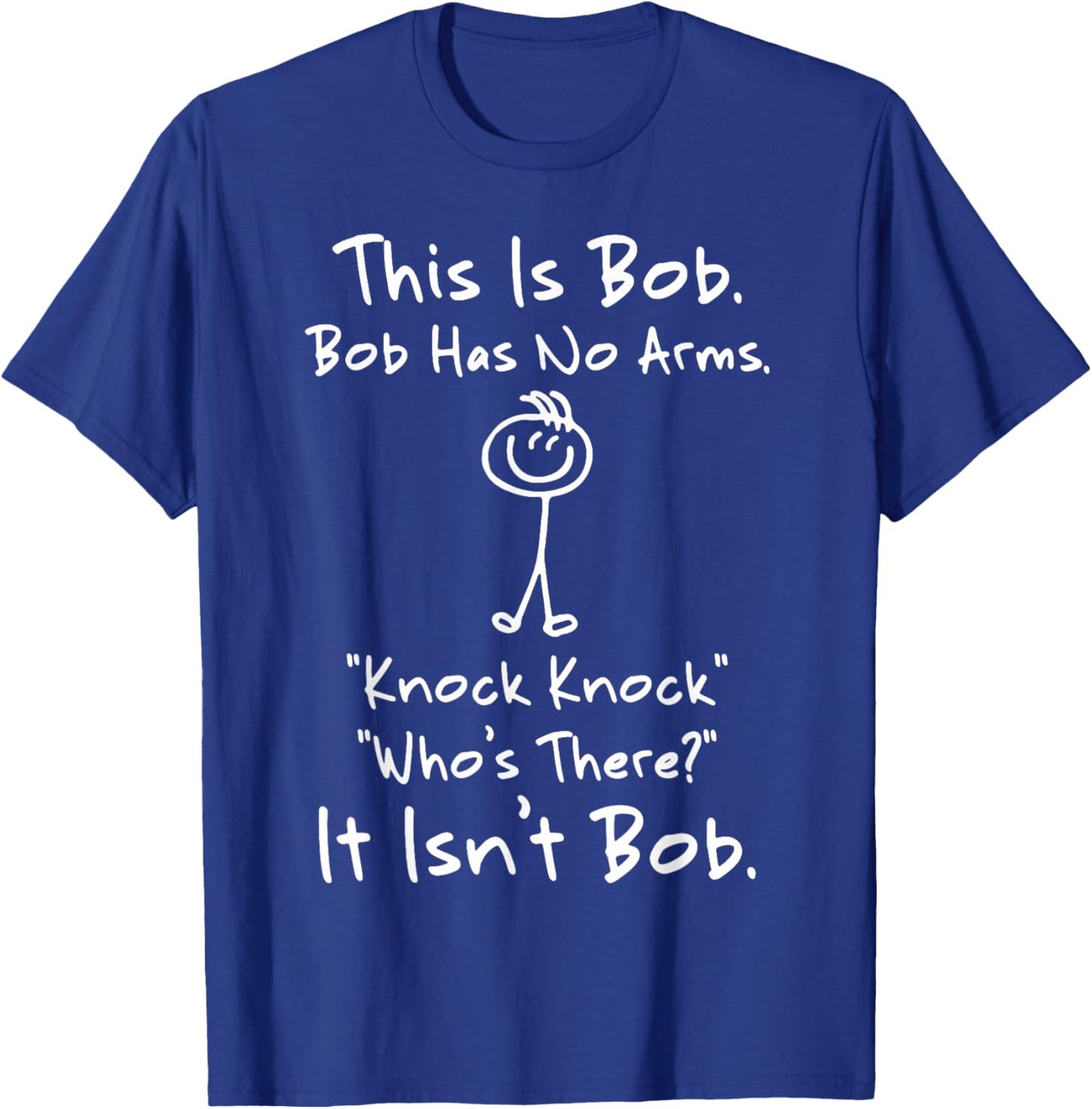 This is Bob Bob Has No Arms Knock Knock Who Is It T-Shirt - T-Shirt | Royal