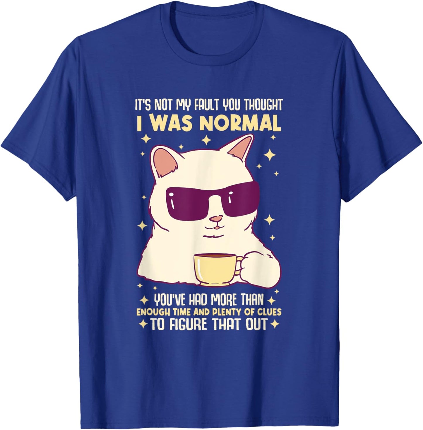 It's Not My Fault You Thought I Was Normal Cat Women T-Shirt - T-Shirt | Royal