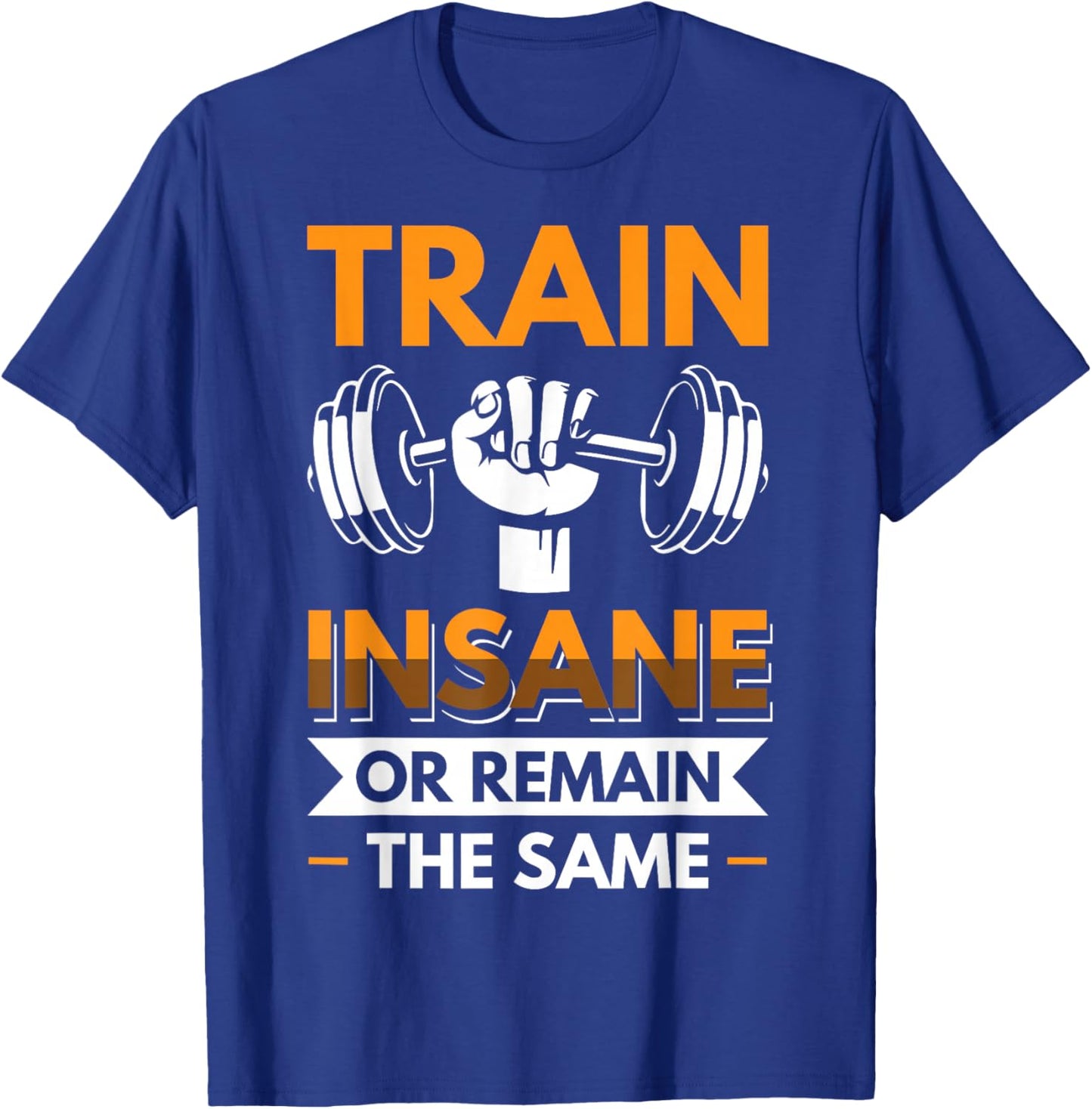 Train Insane or Remain the same T-Shirt - T-Shirt | Royal