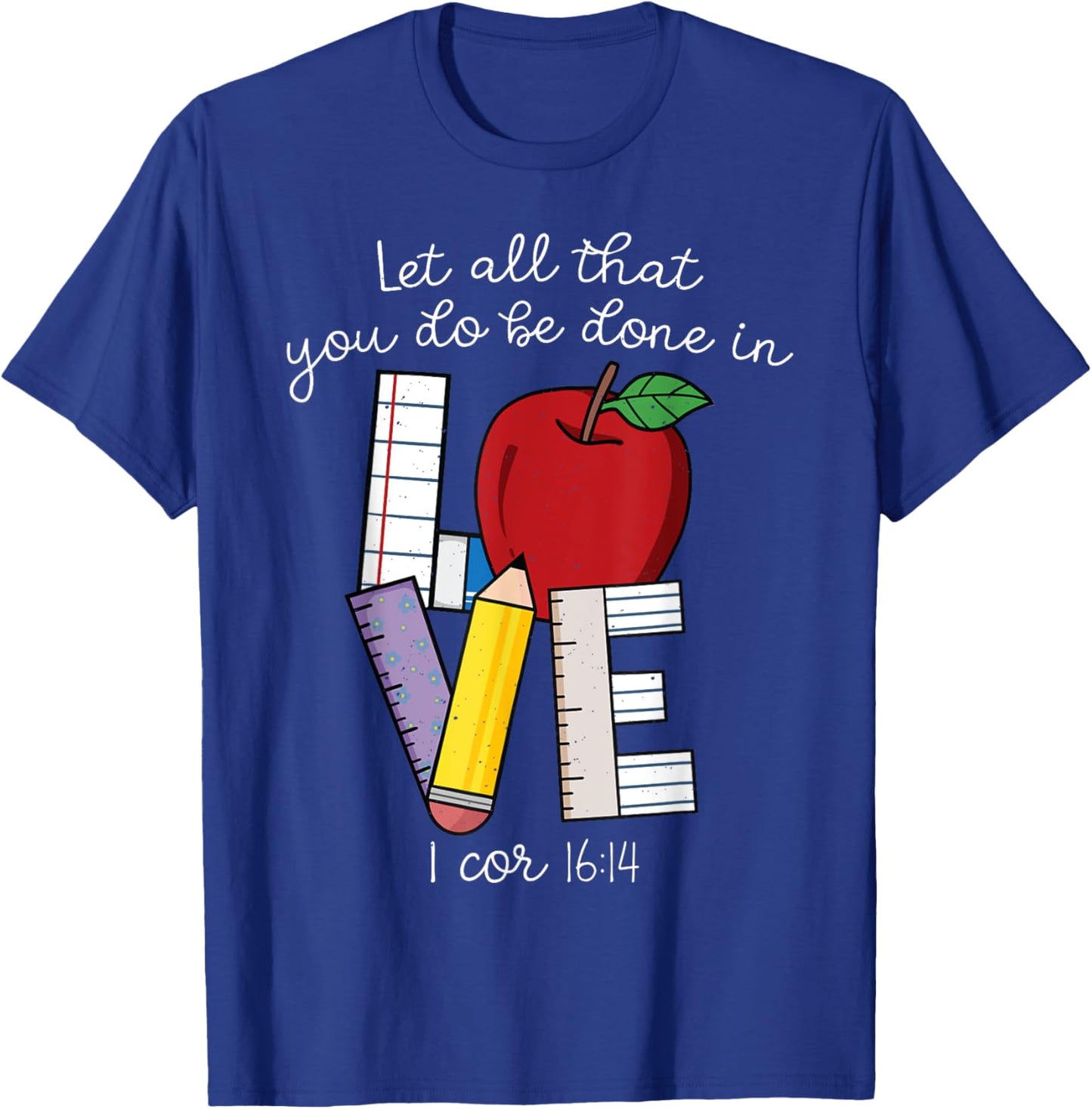 Christian Teacher Gifts, Let All That You Do Be Done In Love T-Shirt - T-Shirt | Royal