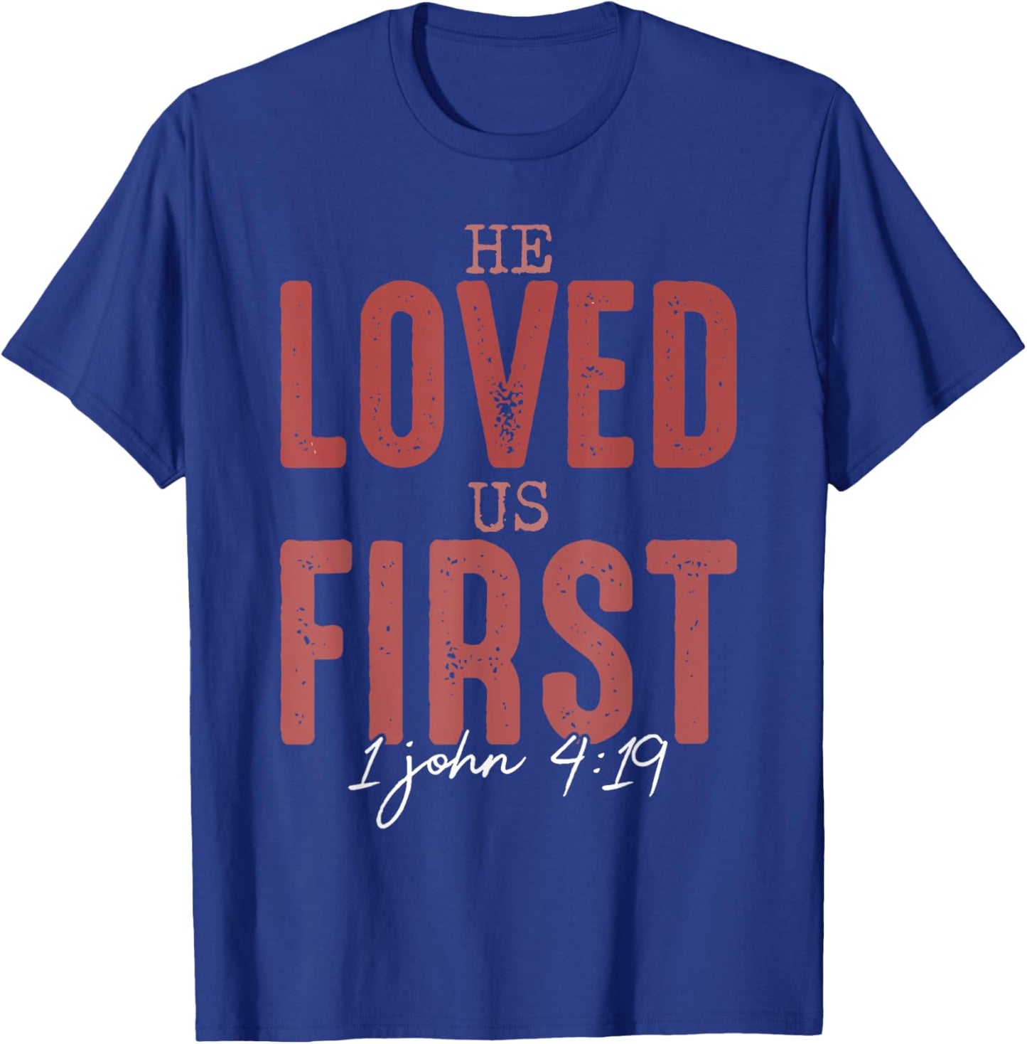 He Loved Us First 1 John 4 19 Christian T-Shirt - T-Shirt | Royal