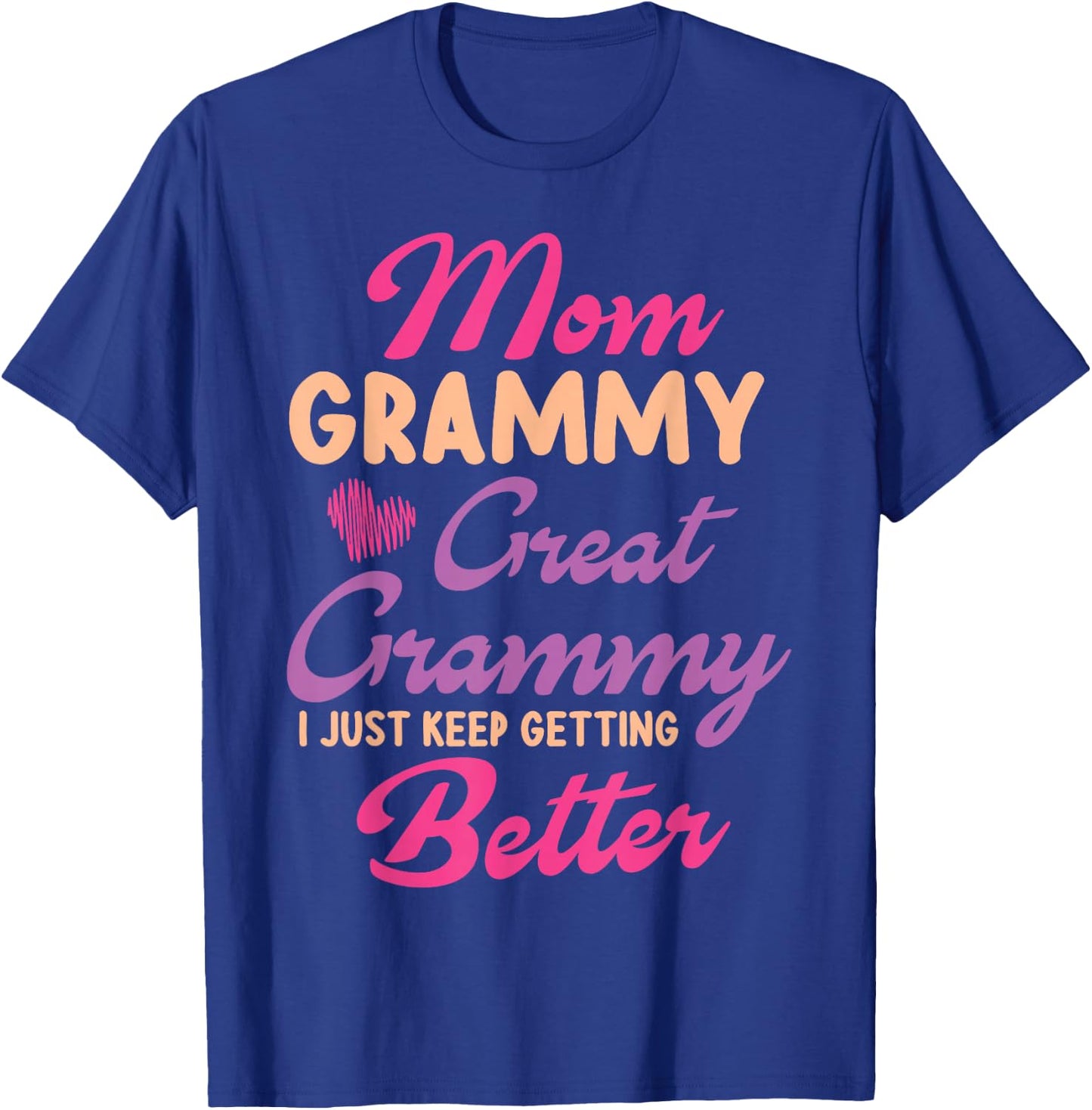 Mother Mom Grammy Great Grammy I Just Keep Getting Better T-Shirt - T-Shirt | Royal