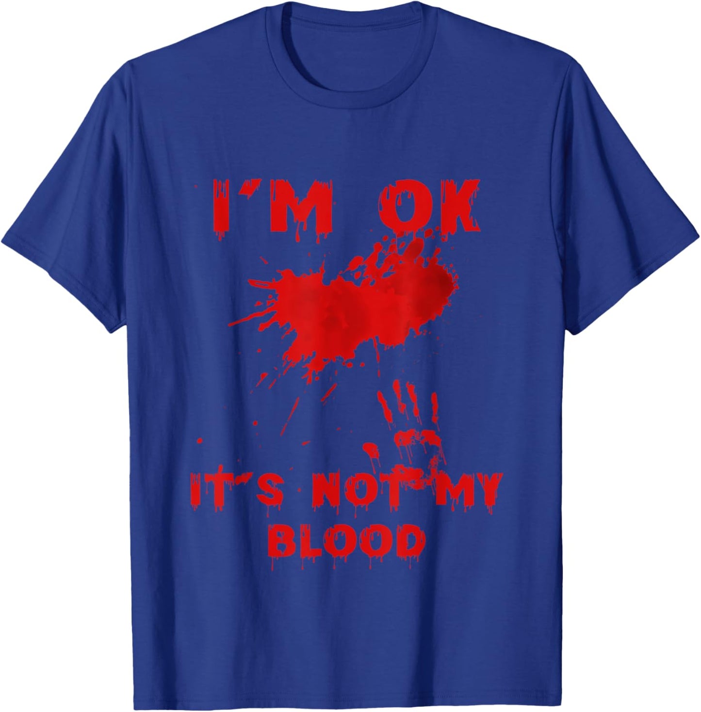 I'm Fine It's Not My Blood Splatter Bloody Bloodstained Hand T-Shirt - T-Shirt | Royal