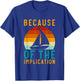 Because Of The Implication Funny Retro Boating Lover Fishing T-Shirt - T-Shirt | Royal
