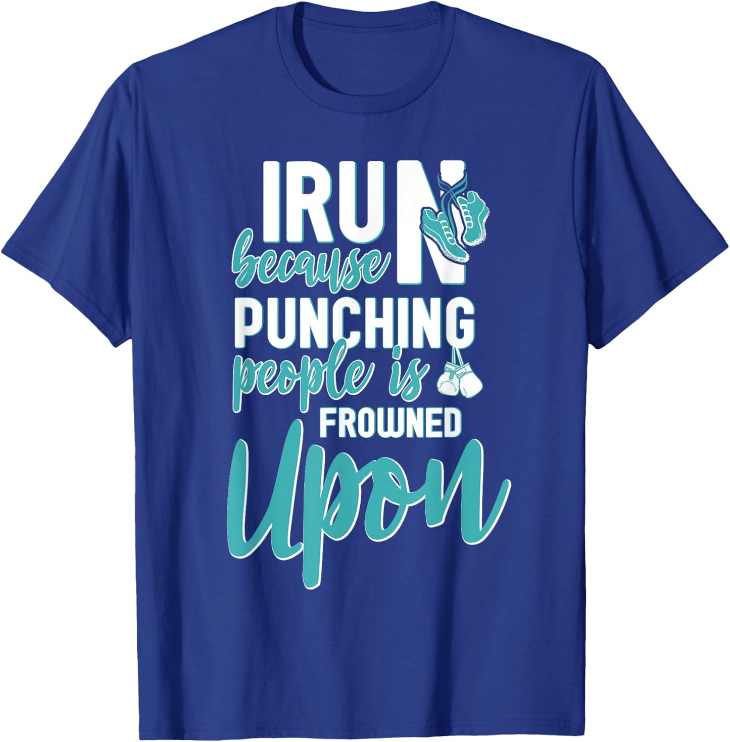 I Run Because Punching People Is Frowned Upon T-Shirt - T-Shirt | Royal