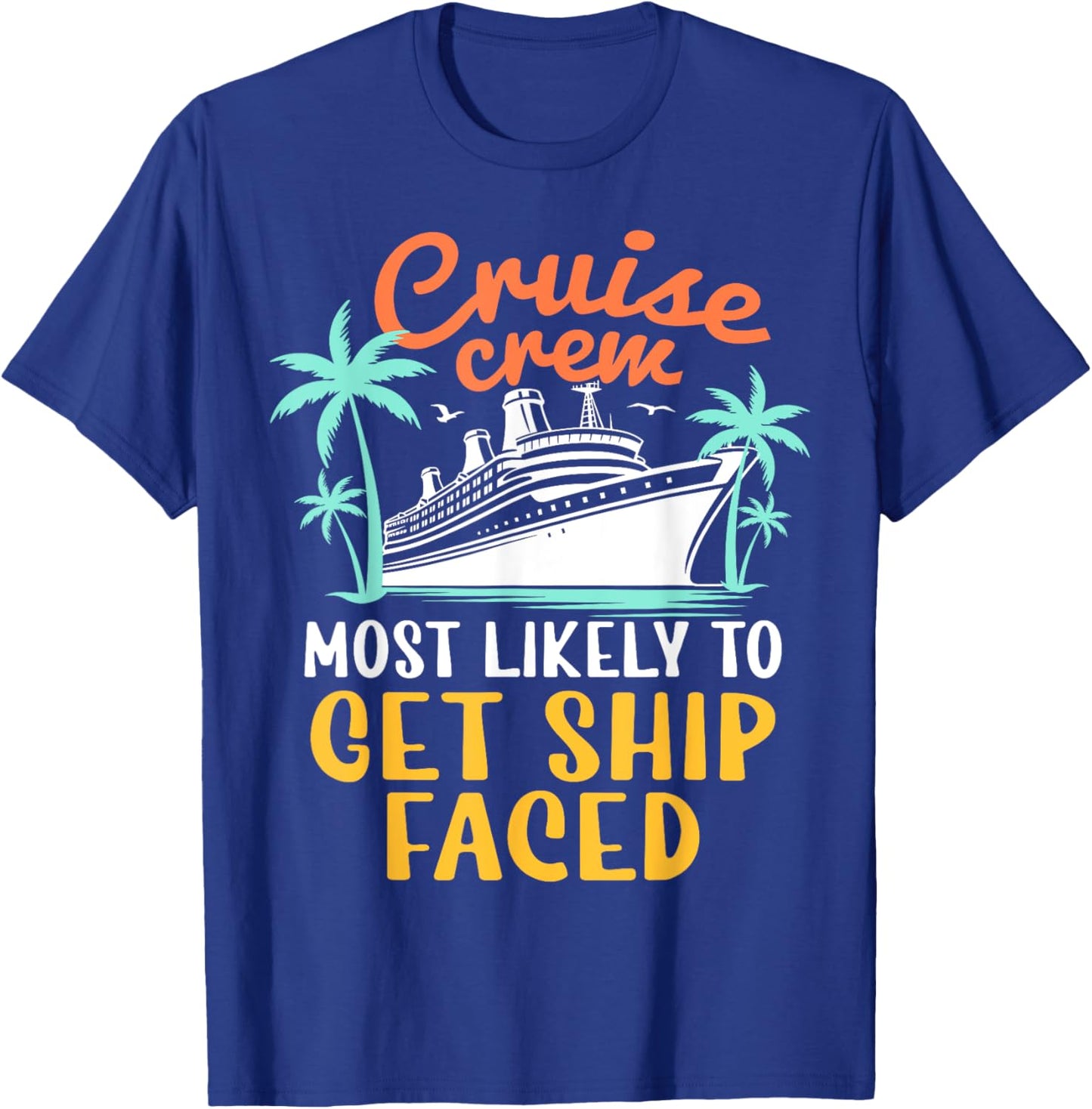 Cruise Crew Most Likely To Get Ship Faced Family Cruise 2024 T-Shirt - T-Shirt | Royal