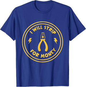 I Will Strip For Money funny Electrician Union Worker T-Shirt - T-Shirt | Royal